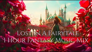 🏰1 Hour Fantasy Music Mix  |  Lost In A Fairytale✨