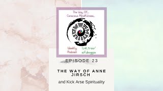 The Way Of Anne Jirsch and Kick Arse Spirituality