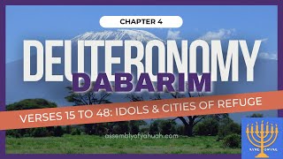 Deuteronomy 4 (Verses 15 to 48): Idols & Cities of Refuge