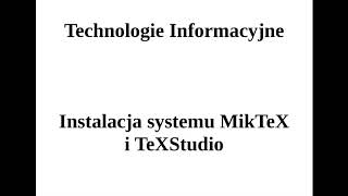 Technologie Informacyjne - Instalacja MikTeX i TeXStudio