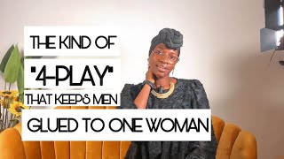 4PLAY THAT WILL GET MEN GLUED TO YOU ALONE