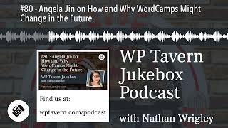 #80 - Angela Jin on How and Why WordCamps Might Change in the Future