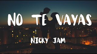 Nicky jam - no te vayas (letra)