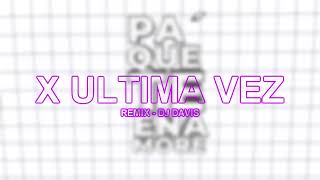 X ULTIMA VEZ REMIX 🔥 DADDY YANKEE ✘ BAD BUNNY ✘ DJ Davis