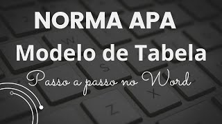 NORMA APA: Como fazer uma TABELA - Modelo no Word passo a passo (Versão atual - 7ª edição)