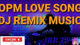 OPM LOVE SONG DJ REMIX MUSIC