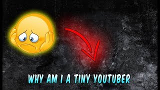 Lets Talk - Why Am I A Tiny Youtuber😔