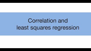 Topic 11.2: Correlation and least squares regression