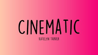 Katelyn Tarver - Cinematic (Lyrics)