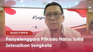 Komisi II DPR RI Penyelenggara Pilkada Harus Solid Selesaikan Sengketa - TVR 120