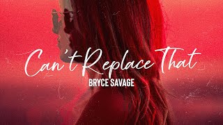 Bryce Savage - Can't Replace That