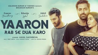 Yaaron Rab Se Dua Karo (Lyrical Song)-Akhil S,Khatija I,Gaurav C/Meet Bros,Rashmi-Virag/Ashish P/B K