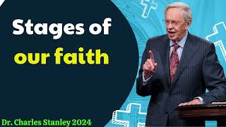 Dr  Charles Stanley 2024 - Stages of our faith