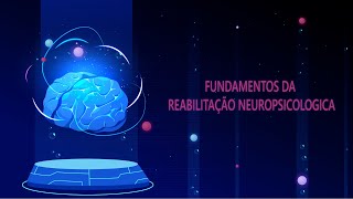 FUNDAMENTOS DA REABILITAÇÃO NEUROPSICOLÓGICA