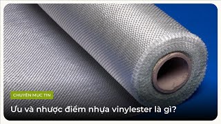 Ưu và nhược điểm nhựa vinylester là gì?