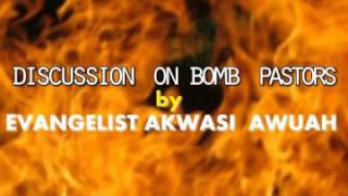 DISCUSSION ON BOMB PROPHETS IN GHANA i BY EVANGELIST AKWASI AWUAH