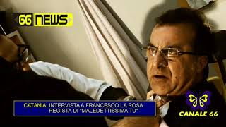 66 NEWS 03-04-2018 INTERVISTA A FRANCESCO LA ROSA REGISTA DI MALEDETTISSIMA TU