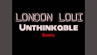 London Loui - Unthinkable Remix