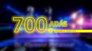 A 700. adás!