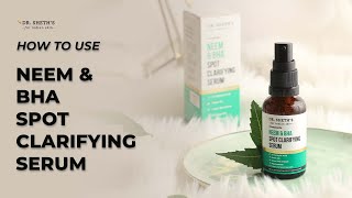 How to use Dr. Sheth's Neem & BHA Spot Clarifying Serum