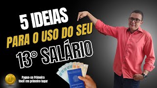 5 IDEIAS PARA O USO DO SEU 13º SALÁRIO