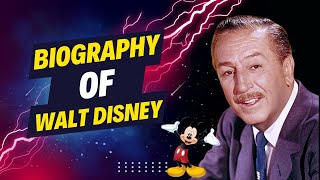 Biography of Walt Disney: The Man Behind the Magic