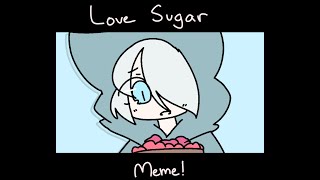 Love Sugar meme!