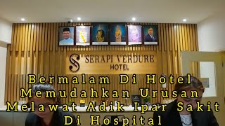 Serapi Verdure Hotel / Bermalam Di Hotel Utk Urusan Menjaga Idik Ipar Di Hospital / Check In Out