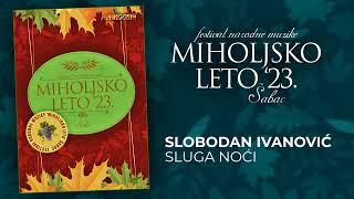 Slobodan Ivanovic - Sluga noci - Miholjsko leto 2023 (Audio 2023)