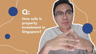 Q: How safe is property investment in Singapore?