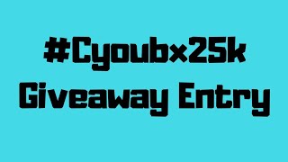 #Cyoubx25k Giveaway Entry