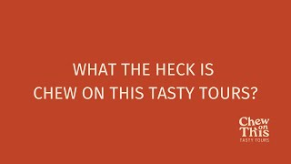 What the heck is Chew On This Tasty Tours?