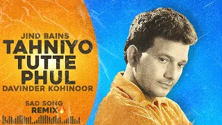 Jind Bains (Remix) Tahniyo Tutte Phul | Davinder Kohinoor | New Punjabi Song | Old Sad Song 2023