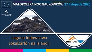 Małopolska Noc Naukowców 2021 – Laguna lodowcowa Jökulsárlón na Islandii