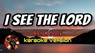 I SEE THE LORD - RON KENOLY (karaoke version)