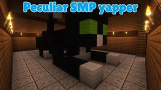 Time to yapp about peculiar smp