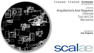 Anna Noguera · Vivienda · Turó del Coll BCN · Cápsula SCALAE Trazas Trazos Trozos de Arquitectura