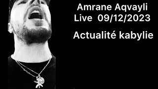 Amrane Aqvayli Live 09/12/2023 - Actualités Kabylie