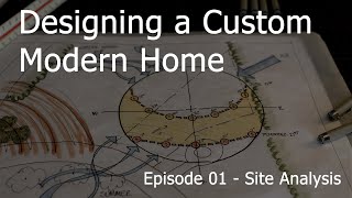 Designing a Custom Modern Home - Episode 01 - Site Analysis