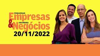 Pequenas empresas & Grandes Negócios 20/11/22