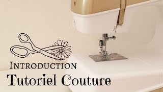 Tutoriel Couture - INTRODUCTION, comment se servir d'une machine à coudre