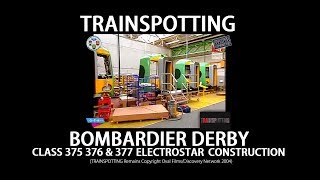 TRAINSPOTTING - Bombardier Derby Class 375 376 & 377 Electrostar Construction