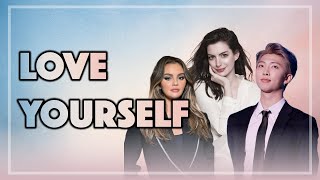 Love Yourself, No Matter What - Best motivated video(ft. RM of BTS, Anne Hathaway, and Selena Gomez)