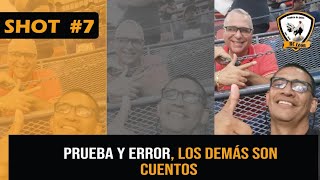 SHOT #7: Prueba y Error, lo demás son cuentos