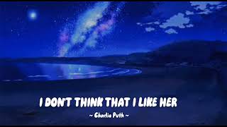 I Don't Think That I Like Her - Charlie Puth (slowed + reverb)