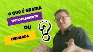 O que é grama Monofilamento e Fibrilada