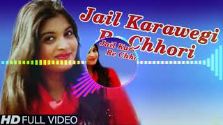 JAIL KARAVEGI KE CHHORI HARYANVI SONG 📢 NEW 🆕 DANCE MIX 2019 (FAST MIX) BY DJ SADIK BELATAL