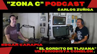 " ZONA C " PODCAST EP # O6 " EL GORDO DE TIJUANA" ( Carlos Zúñiga )