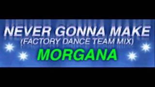 MORGANA - NEVER GONNA MAKE (FACTORY DANCE TEAM MIX) [HQ]