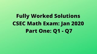 Jan 2020 CSEC Mathematics Exam: Fully Worked Solutions: Part Two: Questions 1 to 7: Adobe Math Lab